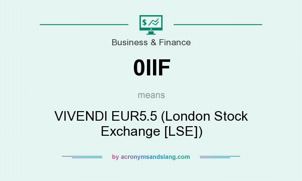 What does 0IIF mean? It stands for VIVENDI EUR5.5 (London Stock Exchange [LSE])