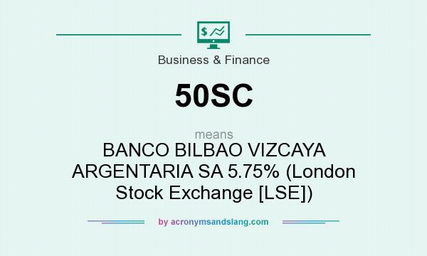 What does 50SC mean? It stands for BANCO BILBAO VIZCAYA ARGENTARIA SA 5.75% (London Stock Exchange [LSE])