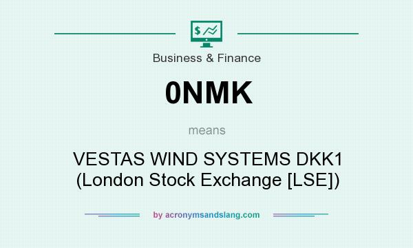 What does 0NMK mean? It stands for VESTAS WIND SYSTEMS DKK1 (London Stock Exchange [LSE])