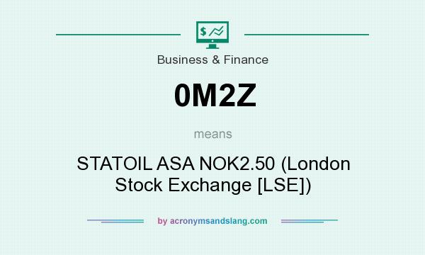 What does 0M2Z mean? It stands for STATOIL ASA NOK2.50 (London Stock Exchange [LSE])