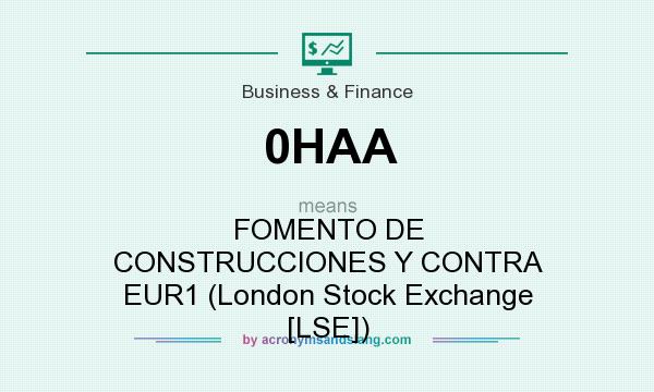 What does 0HAA mean? It stands for FOMENTO DE CONSTRUCCIONES Y CONTRA EUR1 (London Stock Exchange [LSE])