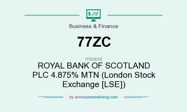 What does 77ZC mean? It stands for ROYAL BANK OF SCOTLAND PLC 4.875% MTN (London Stock Exchange [LSE])