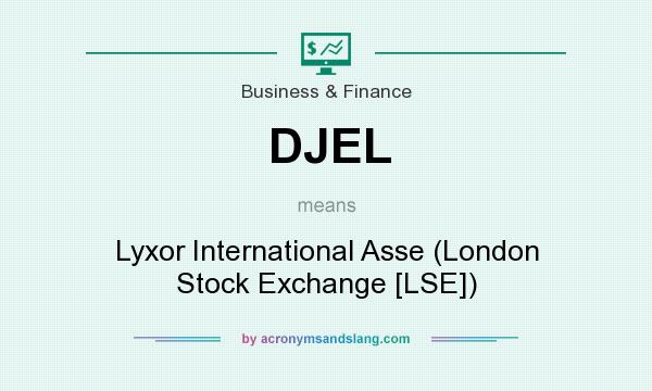 What does DJEL mean? It stands for Lyxor International Asse (London Stock Exchange [LSE])