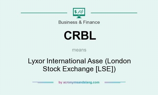What does CRBL mean? It stands for Lyxor International Asse (London Stock Exchange [LSE])