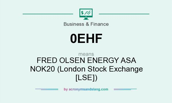 What does 0EHF mean? It stands for FRED OLSEN ENERGY ASA NOK20 (London Stock Exchange [LSE])