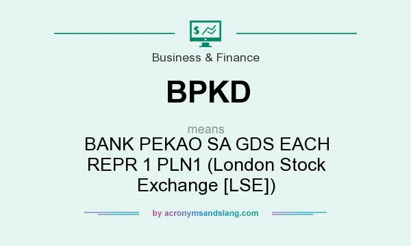 What does BPKD mean? It stands for BANK PEKAO SA GDS EACH REPR 1 PLN1 (London Stock Exchange [LSE])