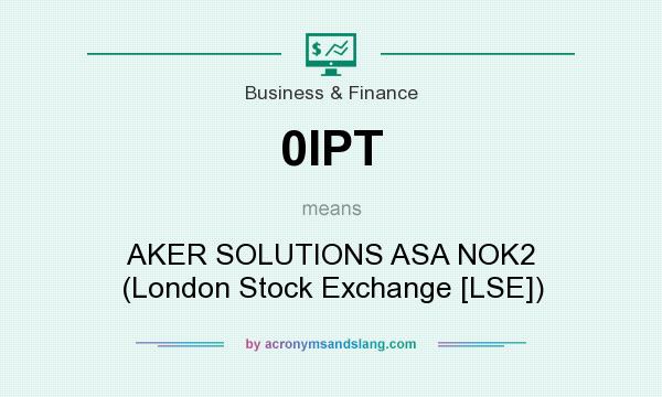 What does 0IPT mean? It stands for AKER SOLUTIONS ASA NOK2 (London Stock Exchange [LSE])