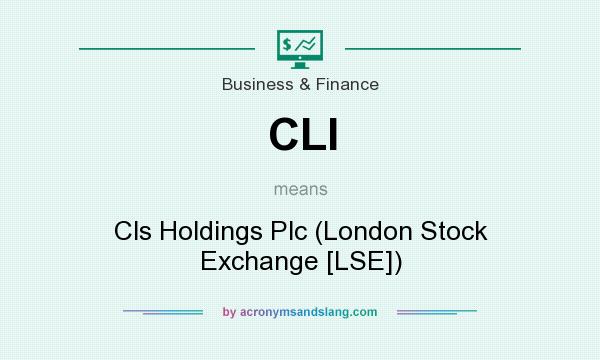 What does CLI mean? It stands for Cls Holdings Plc (London Stock Exchange [LSE])