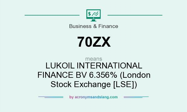 What does 70ZX mean? It stands for LUKOIL INTERNATIONAL FINANCE BV 6.356% (London Stock Exchange [LSE])