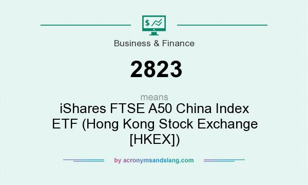 What does 2823 mean? It stands for iShares FTSE A50 China Index ETF (Hong Kong Stock Exchange [HKEX])