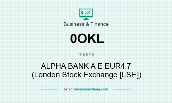 What does 0OKL mean? It stands for ALPHA BANK A E EUR4.7 (London Stock Exchange [LSE])