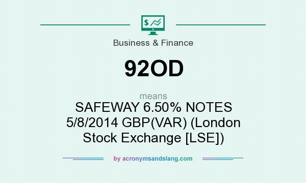 What does 92OD mean? It stands for SAFEWAY 6.50% NOTES 5/8/2014 GBP(VAR) (London Stock Exchange [LSE])