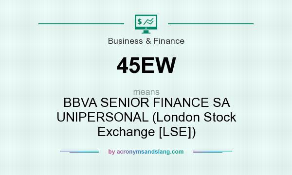 What does 45EW mean? It stands for BBVA SENIOR FINANCE SA UNIPERSONAL (London Stock Exchange [LSE])