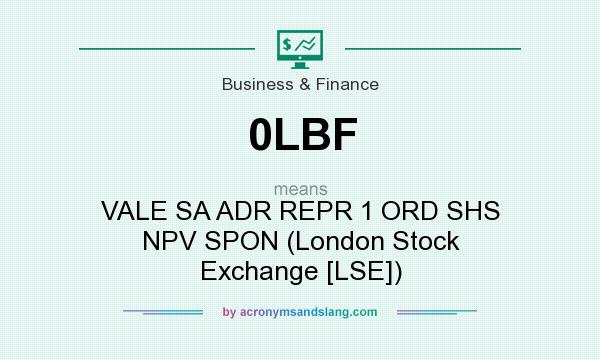 What does 0LBF mean? It stands for VALE SA ADR REPR 1 ORD SHS NPV SPON (London Stock Exchange [LSE])