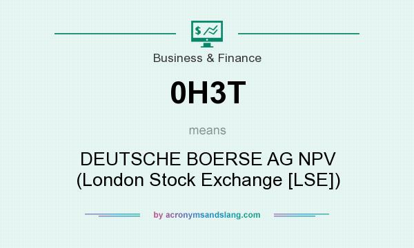 What does 0H3T mean? It stands for DEUTSCHE BOERSE AG NPV (London Stock Exchange [LSE])