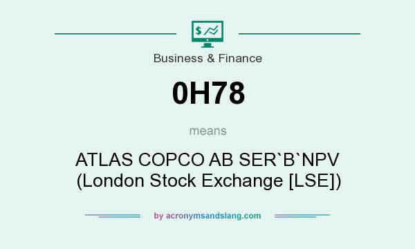 What does 0H78 mean? It stands for ATLAS COPCO AB SER`B`NPV (London Stock Exchange [LSE])