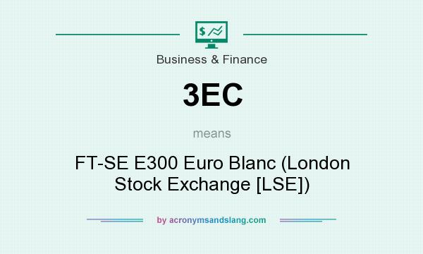 What does 3EC mean? It stands for FT-SE E300 Euro Blanc (London Stock Exchange [LSE])