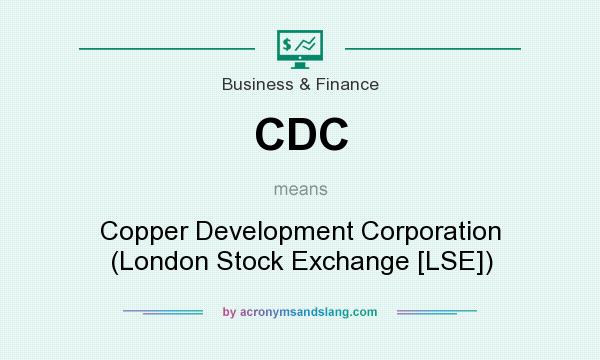 What does CDC mean? It stands for Copper Development Corporation (London Stock Exchange [LSE])