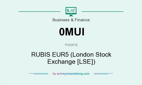 What does 0MUI mean? It stands for RUBIS EUR5 (London Stock Exchange [LSE])