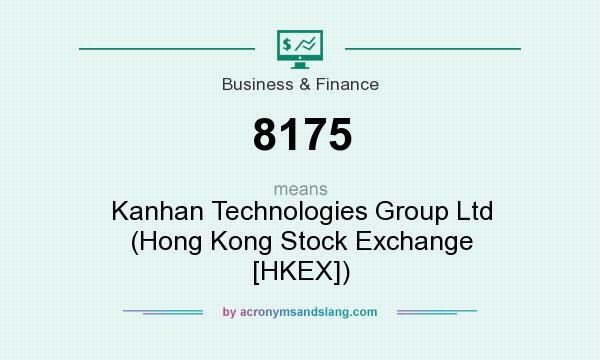 What does 8175 mean? It stands for Kanhan Technologies Group Ltd (Hong Kong Stock Exchange [HKEX])