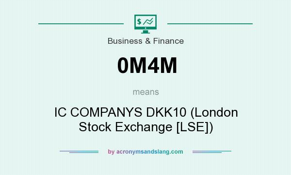 What does 0M4M mean? It stands for IC COMPANYS DKK10 (London Stock Exchange [LSE])