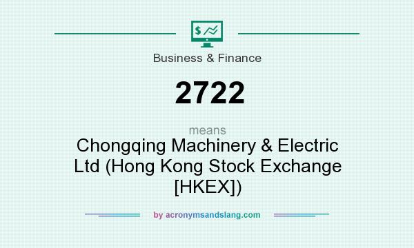 What does 2722 mean? It stands for Chongqing Machinery & Electric Ltd (Hong Kong Stock Exchange [HKEX])