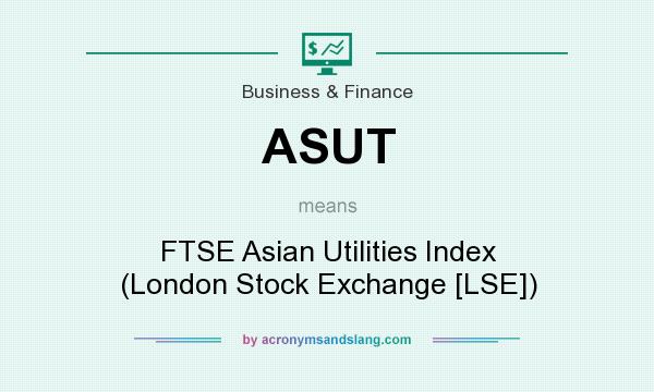 What does ASUT mean? It stands for FTSE Asian Utilities Index (London Stock Exchange [LSE])