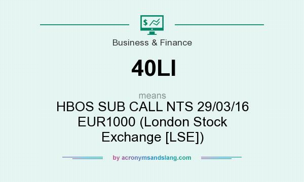 What does 40LI mean? It stands for HBOS SUB CALL NTS 29/03/16 EUR1000 (London Stock Exchange [LSE])