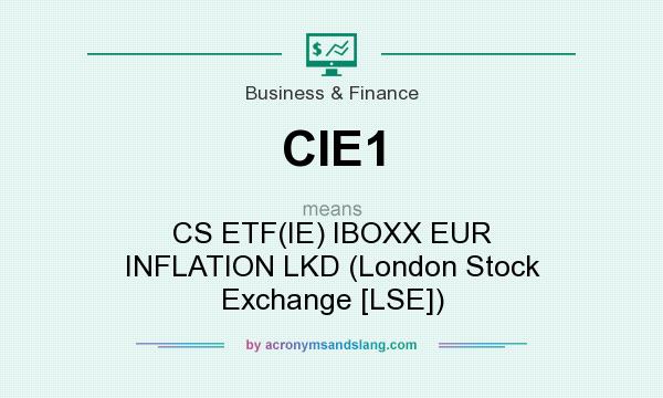 What does CIE1 mean? It stands for CS ETF(IE) IBOXX EUR INFLATION LKD (London Stock Exchange [LSE])