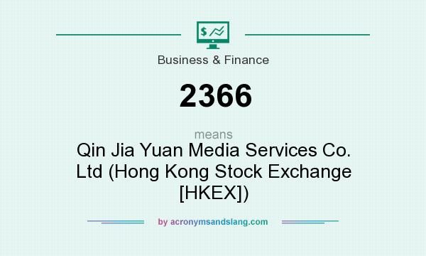 What does 2366 mean? It stands for Qin Jia Yuan Media Services Co. Ltd (Hong Kong Stock Exchange [HKEX])