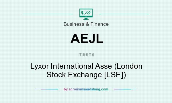What does AEJL mean? It stands for Lyxor International Asse (London Stock Exchange [LSE])