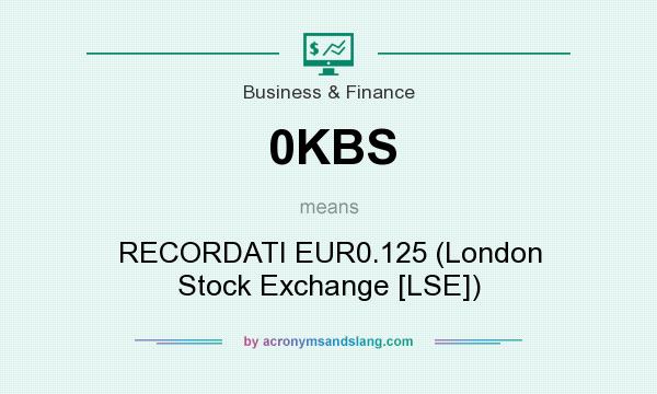 What does 0KBS mean? It stands for RECORDATI EUR0.125 (London Stock Exchange [LSE])