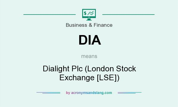 What does DIA mean? It stands for Dialight Plc (London Stock Exchange [LSE])