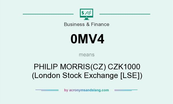 What does 0MV4 mean? It stands for PHILIP MORRIS(CZ) CZK1000 (London Stock Exchange [LSE])