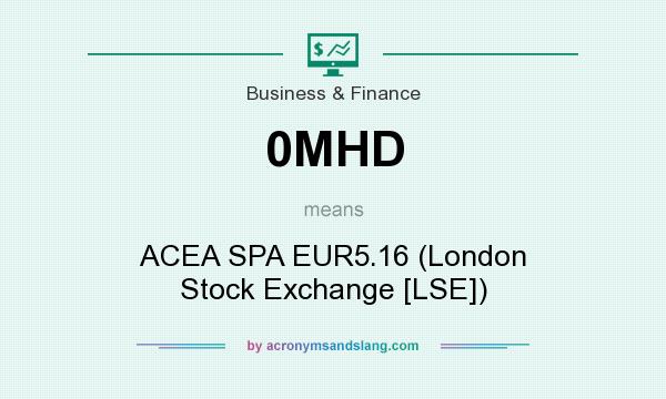 What does 0MHD mean? It stands for ACEA SPA EUR5.16 (London Stock Exchange [LSE])