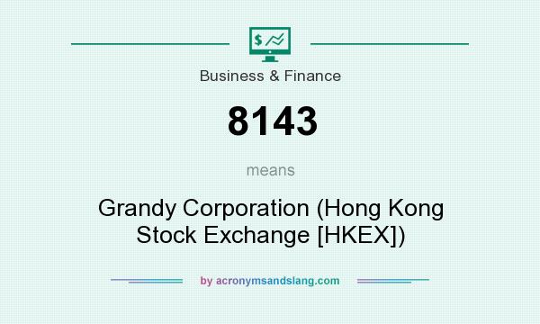 What does 8143 mean? It stands for Grandy Corporation (Hong Kong Stock Exchange [HKEX])