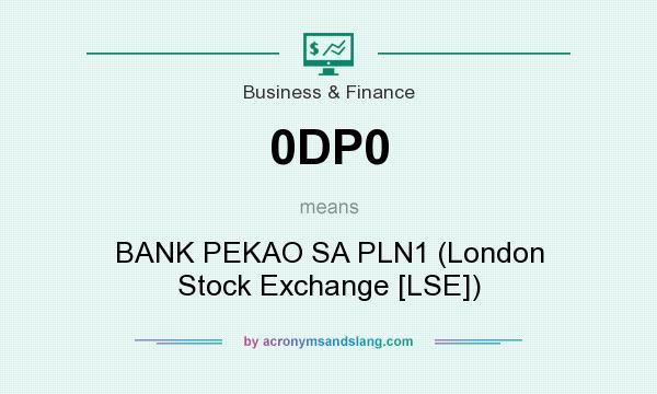 What does 0DP0 mean? It stands for BANK PEKAO SA PLN1 (London Stock Exchange [LSE])
