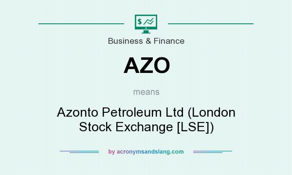 What does AZO mean? It stands for Azonto Petroleum Ltd (London Stock Exchange [LSE])