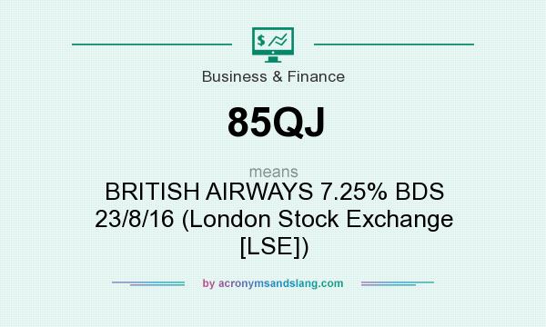 What does 85QJ mean? It stands for BRITISH AIRWAYS 7.25% BDS 23/8/16 (London Stock Exchange [LSE])