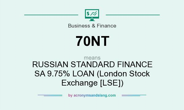 What does 70NT mean? It stands for RUSSIAN STANDARD FINANCE SA 9.75% LOAN (London Stock Exchange [LSE])