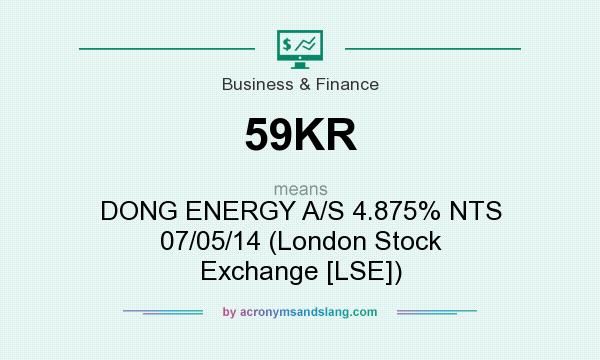 What does 59KR mean? It stands for DONG ENERGY A/S 4.875% NTS 07/05/14 (London Stock Exchange [LSE])