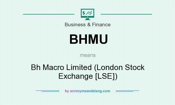What does BHMU mean? It stands for Bh Macro Limited (London Stock Exchange [LSE])
