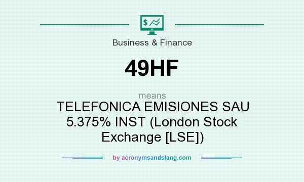 What does 49HF mean? It stands for TELEFONICA EMISIONES SAU 5.375% INST (London Stock Exchange [LSE])