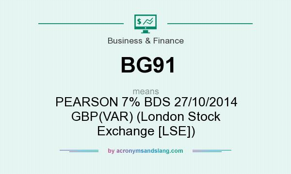 What does BG91 mean? It stands for PEARSON 7% BDS 27/10/2014 GBP(VAR) (London Stock Exchange [LSE])
