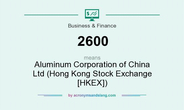 What does 2600 mean? It stands for Aluminum Corporation of China Ltd (Hong Kong Stock Exchange [HKEX])