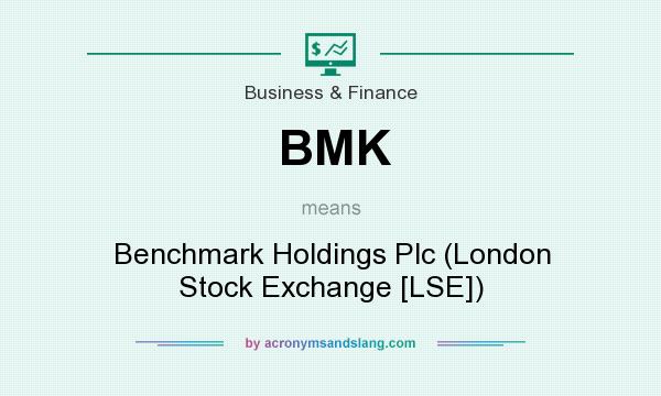 What does BMK mean? It stands for Benchmark Holdings Plc (London Stock Exchange [LSE])