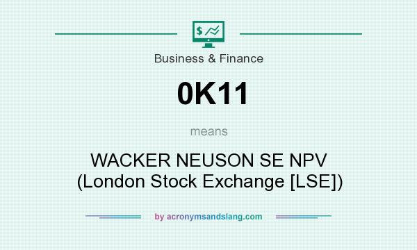 What does 0K11 mean? It stands for WACKER NEUSON SE NPV (London Stock Exchange [LSE])