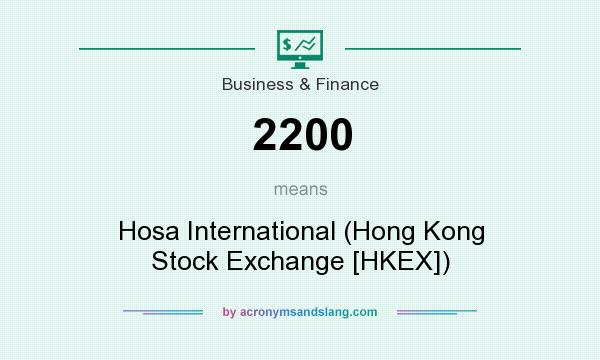 What does 2200 mean? It stands for Hosa International (Hong Kong Stock Exchange [HKEX])