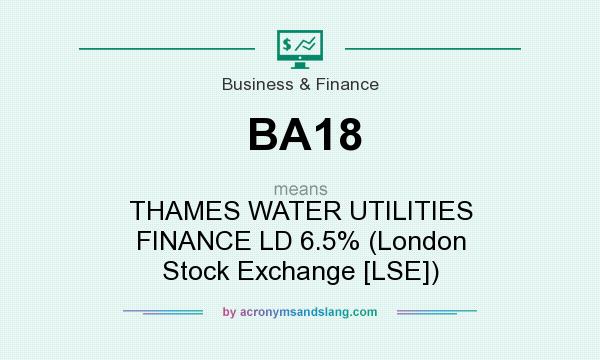 What does BA18 mean? It stands for THAMES WATER UTILITIES FINANCE LD 6.5% (London Stock Exchange [LSE])