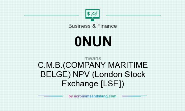 What does 0NUN mean? It stands for C.M.B.(COMPANY MARITIME BELGE) NPV (London Stock Exchange [LSE])